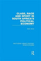Book cover of: Class, Race and Sport in South Africa’s Political Economy (RLE Sports Studies). By: Grant Jarvie