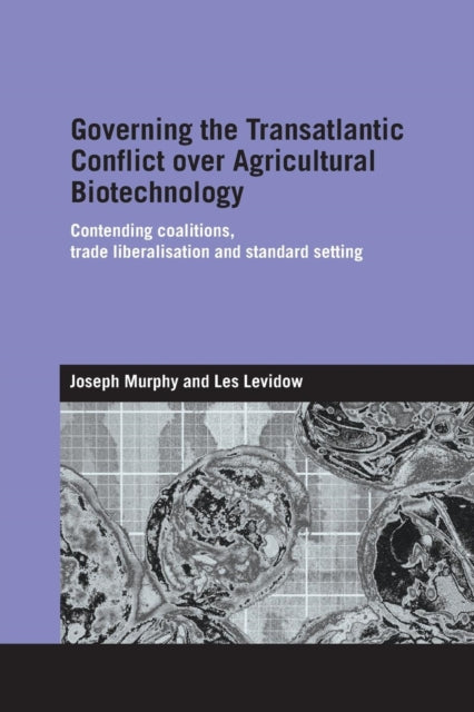 Book cover of: Governing the Transatlantic Conflict over Agricultural Biotechnology. By: Joseph Murphy