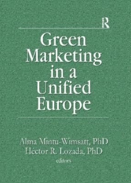Book cover of: Green Marketing in a Unified Europe. By: Alma T. Mintu-Wimsatt