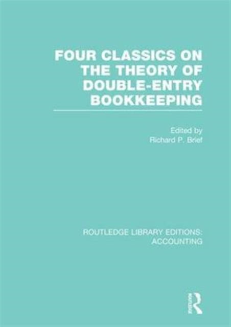 Book cover of: Four Classics on the Theory of Double-Entry Bookkeeping (RLE Accounting). By: Richard P. Brief