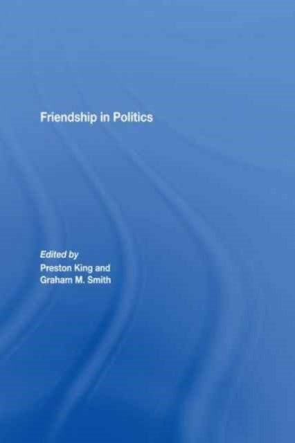 Book cover of: Friendship in Politics. By: Preston King