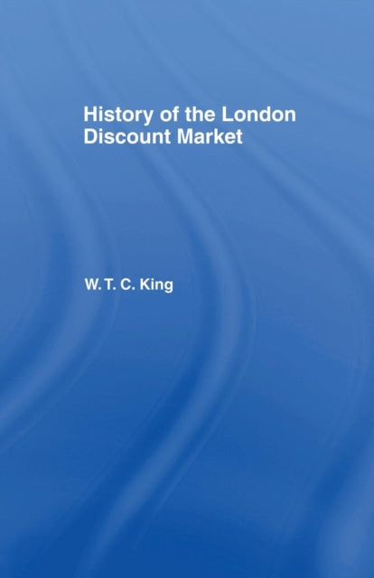 Book cover of: History of the London Discount Market. By: W. T. C. King