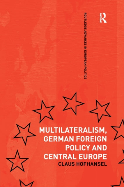 Book cover of: Multilateralism, German Foreign Policy and Central Europe. By: Claus Hofhansel