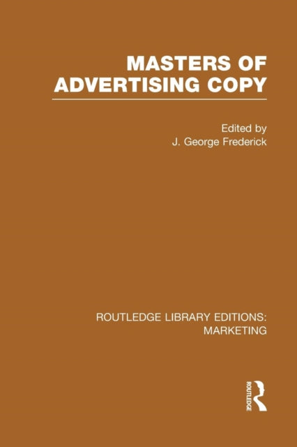 Book cover of: Masters of Advertising Copy (RLE Marketing). By: J. George Frederick