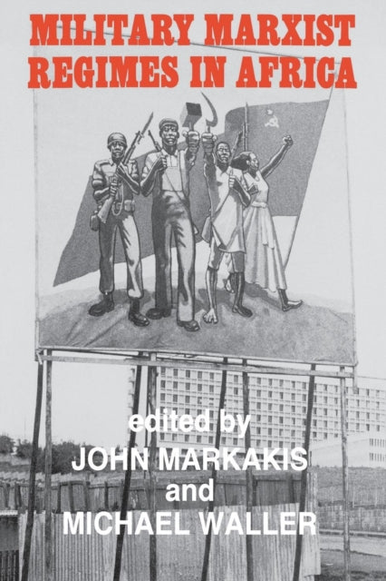 Book cover of: Military Marxist Regimes in Africa. By: John Markakis