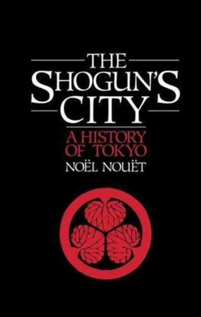 Book cover of: Shoguns City. By: Noel Nouet