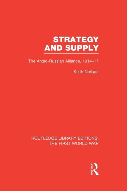 Book cover of: Strategy and Supply (RLE The First World War). By: Keith Neilson