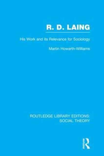 Book cover of: R.D. Laing: His Work and its Relevance for Sociology (RLE Social Theory). By: Martin Howarth-Williams