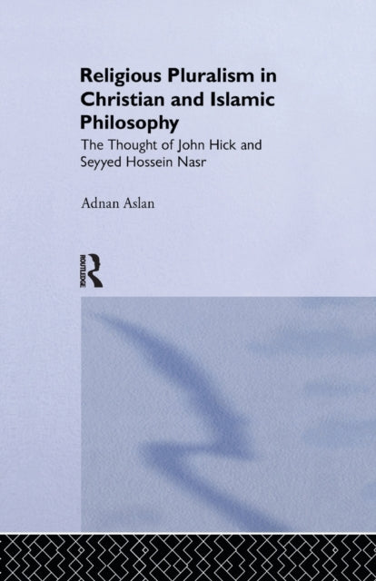 Book cover of: Religious Pluralism in Christian and Islamic Philosophy. By: Adnan Aslan