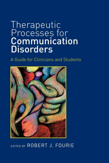 Book cover of: Therapeutic Processes for Communication Disorders. By: Robert J. Fourie