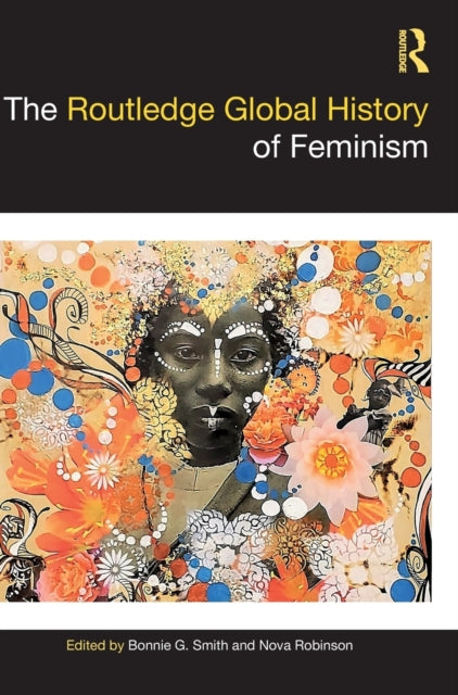 Book cover of: Routledge Global History of Feminism. By: Bonnie G. Smith