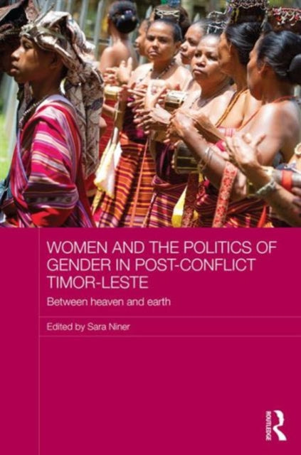 Book cover of: Women and the Politics of Gender in Post-Conflict Timor-Leste. By: Sara Niner
