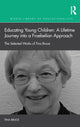 Book cover of: Educating Young Children: A Lifetime Journey into a Froebelian Approach. By: Tina Bruce