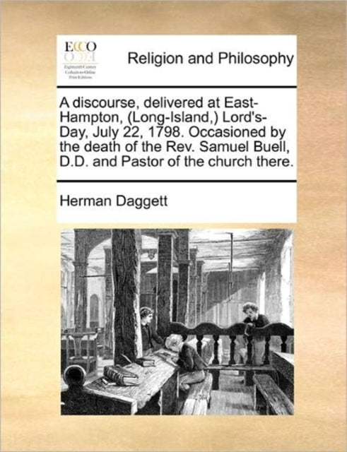 Book cover of: Discourse, Delivered at East-Hampton, (Long-Island, ) Lord's-Day, July 22, 1798. Occasioned by the Death of the Rev. Samuel Buell, D.D. and Pastor of the Church There.
