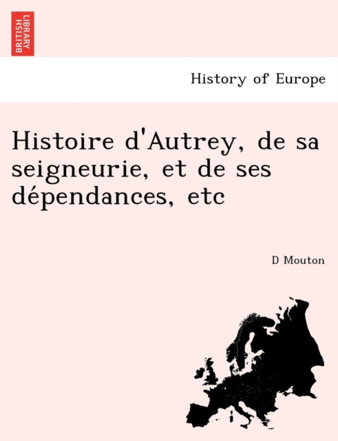 Book cover of: Histoire D'Autrey, de Sa Seigneurie, Et de Ses de Pendances, Etc