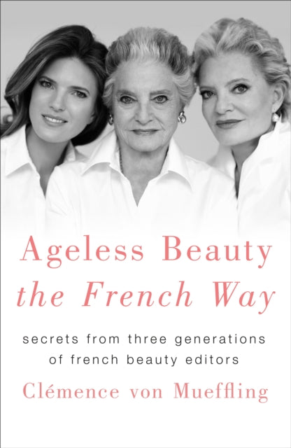 Book cover of: Ageless Beauty the French Way. By: Clémence Von Mueffling