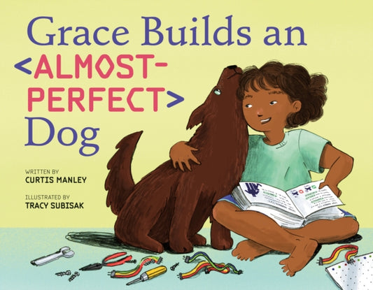 Book cover of: Grace Builds an Almost-Perfect Dog. By: Curtis Manley