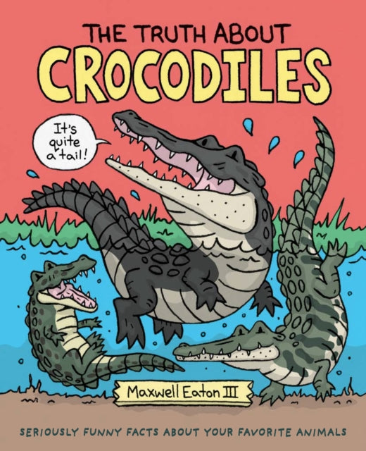 Book cover of: Truth About Crocodiles. By: Maxwell Eaton III