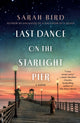 Book cover of: Last Dance on the Starlight Pier. By: Sarah Bird