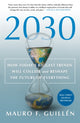 Book cover of: 2030: How Today's Biggest Trends Will Collide and Reshape the Future of Everything. By: Mauro F. Guillen