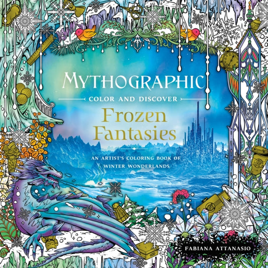 Book cover of: Mythographic Color and Discover: Frozen Fantasies. By: Fabiana Attanasio