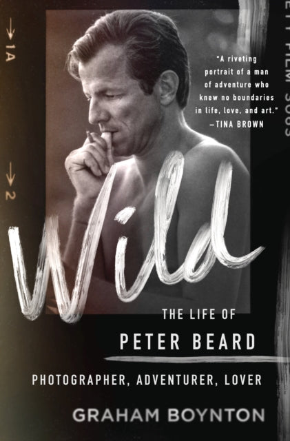 Book cover of: Wild: The Life of Peter Beard: Photographer, Adventurer, Lover. By: Graham Boynton