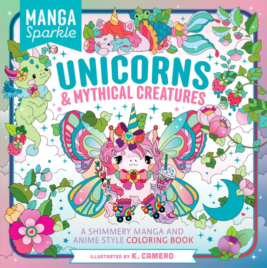 Book cover of: Manga Sparkle: Unicorns &  Mythical Creatures. By: K. Camero