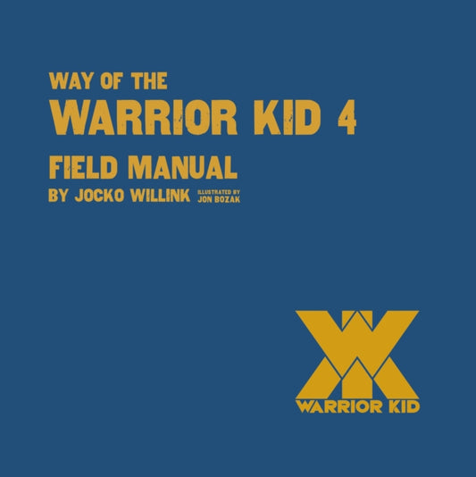Book cover of: Way of the Warrior Kid 4: Field Manual. By: Jocko Willink