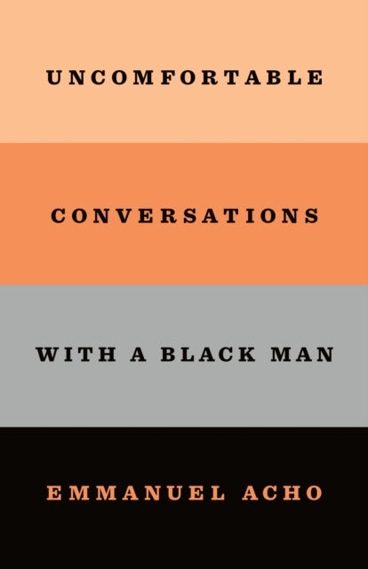 Book cover of: Uncomfortable Conversations With a Black Man. By: Emmanuel Acho