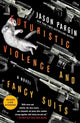 Book cover of: Futuristic Violence and Fancy Suits. By: Jason Pargin