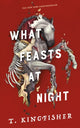 Book cover of: What Feasts at Night. By: T. Kingfisher