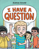 Book cover of: I Have a Question. By: Andrew Arnold