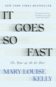 Book cover of: It Goes So Fast. By: Mary Louise Kelly