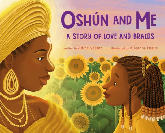 Book cover of: Oshun and Me: A Story of Love and Braids. By: Adiba Nelson
