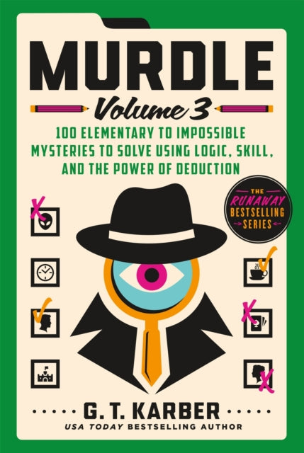 Murdle, 100 Elementary to Impossible Mysteries to Solve Using Logic, Skill, and the Power of Deduction 9781250892331 G. T. Karber