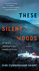 Book cover of: These Silent Woods. By: Kimi Cunningham Grant