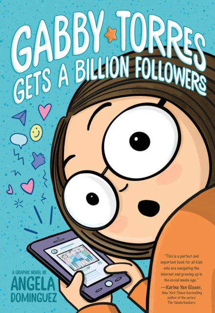 Book cover of: Gabby Torres Gets a Billion Followers. By: Angela Dominguez
