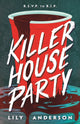 Book cover of: Killer House Party. By: Lily Anderson