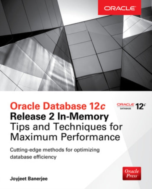 Book cover of: Oracle Database 12c Release 2 In-Memory: Tips and Techniques for Maximum Performance. By: Joyjeet Banerjee