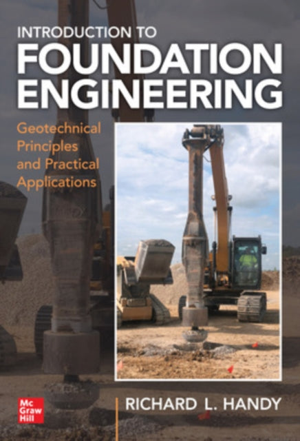 Book cover of: Foundation Engineering: Geotechnical Principles and Practical Applications. By: Richard L. Handy