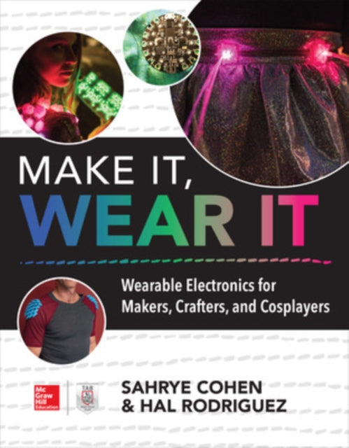 Book cover of: Make It, Wear It: Wearable Electronics for Makers, Crafters, and Cosplayers. By: Sahrye Cohen