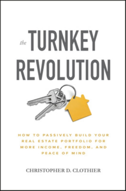 Book cover of: Turnkey Revolution: How to Passively Build Your Real Estate Portfolio for More Income, Freedom, and Peace of Mind. By: Christopher Clothier