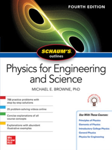 Book cover of: Schaum's Outline of Physics for Engineering and Science, Fourth Edition. By: Browne, Michael