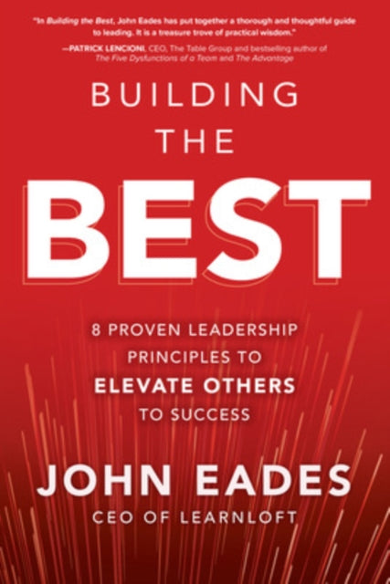 Book cover of: Building the Best: 8 Proven Leadership Principles to Elevate Others to Success. By: John Eades
