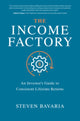Income Factory: An Investor’s Guide to Consistent Lifetime Returns