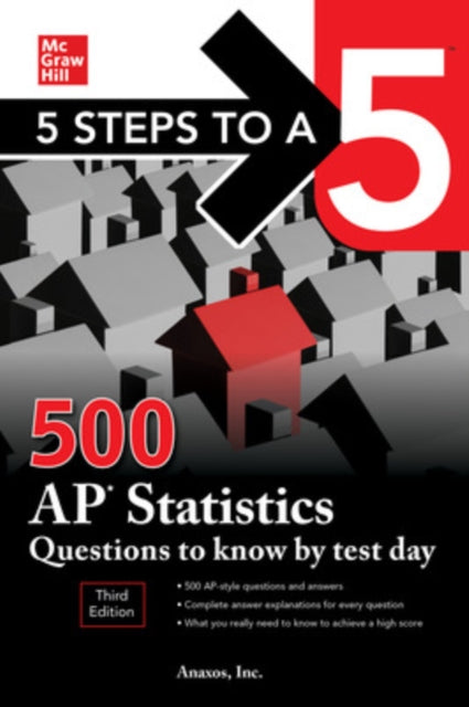 Book cover of: 5 Steps to a 5: 500 AP Statistics Questions to Know by Test Day, Third Edition. By: Anaxos Inc.