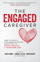 Book cover of: Engaged Caregiver: How to Build a Performance-Driven Workforce to Reduce Burnout and Transform Care. By: James Merlino