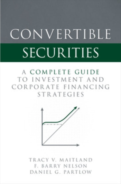 Book cover of: Convertible Securities: A Complete Guide to Investment and Corporate Financing Strategies. By: Tracy V. Maitland