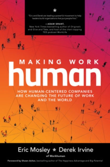Book cover of: Making Work Human: How Human-Centered Companies are Changing the Future of Work and the World. By: Eric Mosley