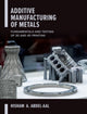 Book cover of: Additive Manufacturing of Metals: Fundamentals and Testing of 3D and 4D Printing. By: Hisham Abdel-Aal